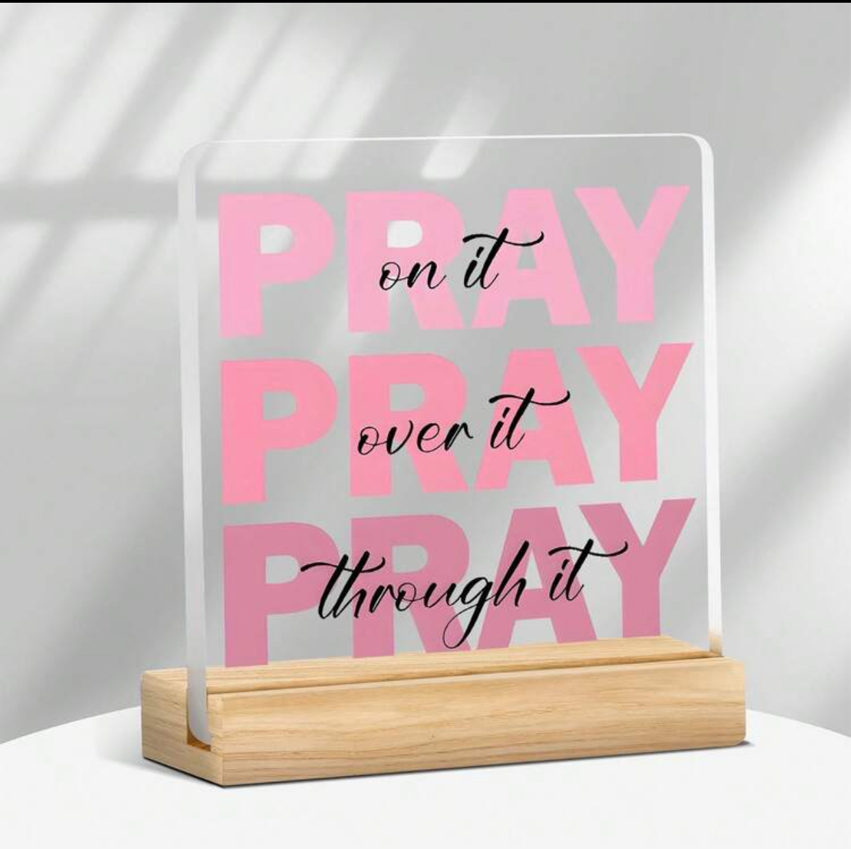 Pray On It, Pray Over It, Pray Through It" Acrylic Sign – Faith-Based Inspirational Desk Decor